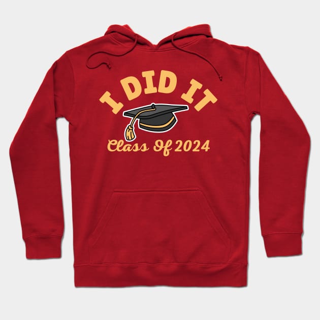 I Did It Graduation Class of 2024 Funny Graduate High School Senior Gift Hoodie by Illustradise